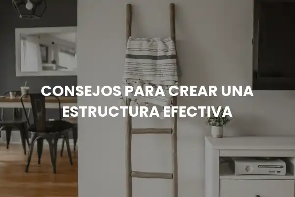 consejos para crear una estructura efectiva