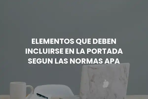 elementos que deben incluirse en la portada segun las normas apa