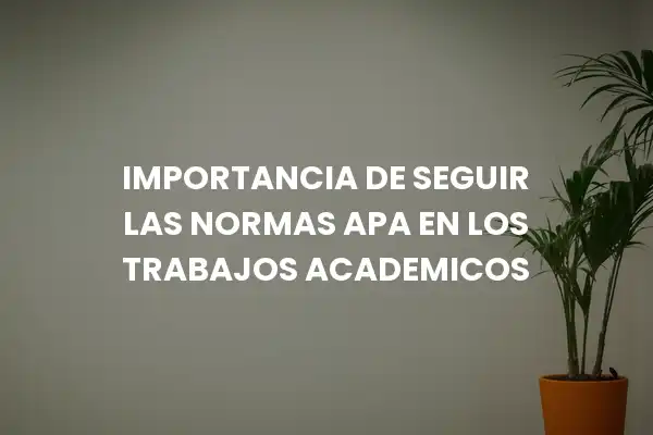 importancia de seguir las normas apa en los trabajos academicos