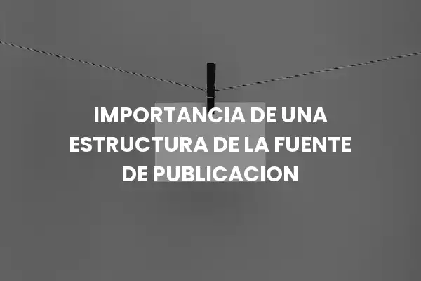 importancia de una estructura de la fuente de publicacion